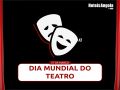27 de Março, Dia Mundial do Teatro